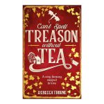 Can’t Spell Treason Without Tea (Tomes & Tea) by Rebecca Thorne